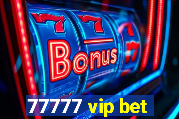 77777 vip bet